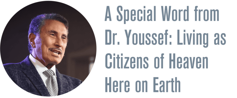 A special word from Dr. Youssef: Citizens of Heaven Here on Earth