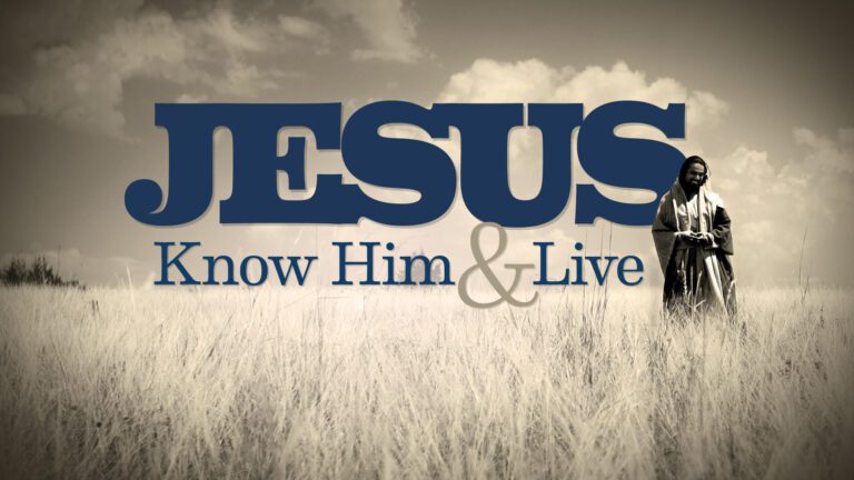 Jesus, Know Him and Live